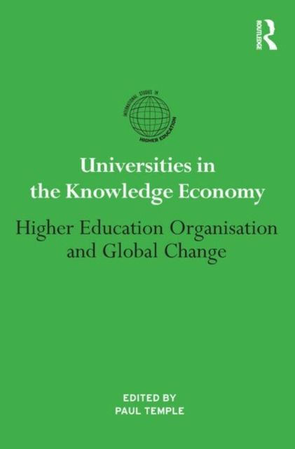 Universities in the Knowledge Economy : Higher education organisation and global change