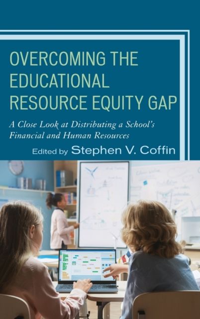 Overcoming the Educational Resource Equity Gap : A Close Look at Distributing a School’s Financial and Human Resources