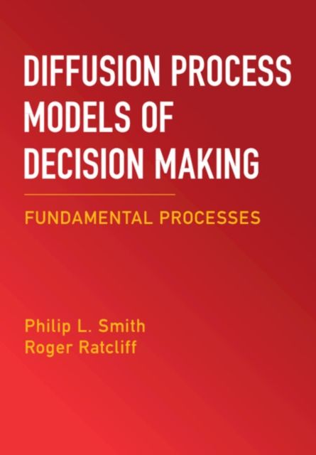 Diffusion Process Models of Decision Making: Volume 1 : Fundamental Processes