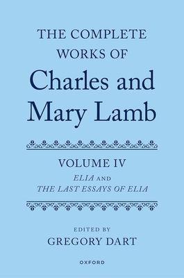 Complete Works of Charles and Mary Lamb, Volume 4 : Essays of Elia and Last Essays of Elia