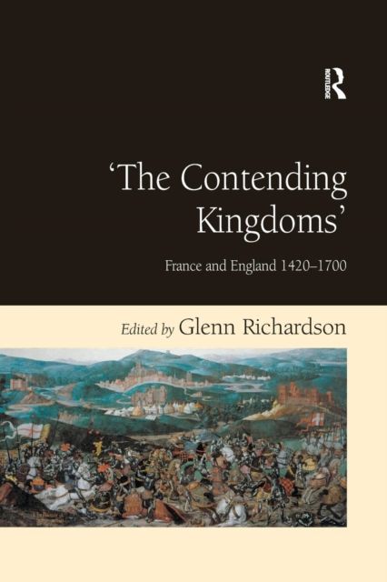 'The Contending Kingdoms' : France and England 1420–1700