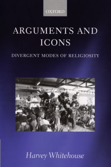 Arguments and Icons : Divergent Modes of Religiosity