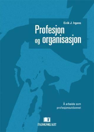 Profesjon og organisasjon : å arbeide som profesjonsutdannet