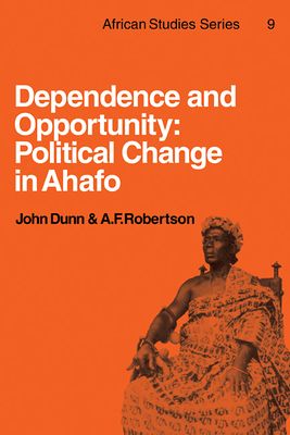 Dependence and Opportunity : Political Change in Ahafo