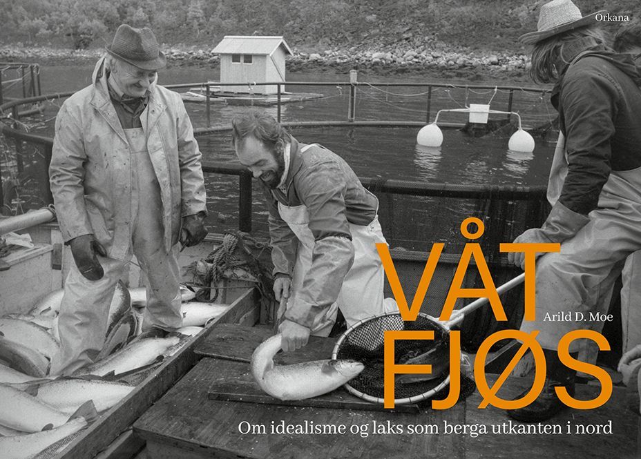 Våt fjøs : om idealisme og laks som berga utkanten i nord