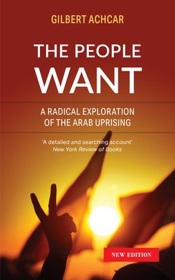 The People Want : A Radical Exploration of the Arab Uprising