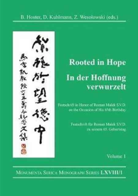 Rooted in Hope: China – Religion – Christianity Vol 1 : Festschrift in Honor of Roman Malek S.V.D. on the Occasion of His 65th Birthday