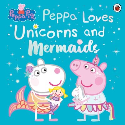 Peppa Pig: Peppa Loves Unicorns and Mermaids