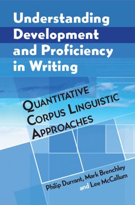 Understanding Development and Proficiency in Writing : Quantitative Corpus Linguistic Approaches