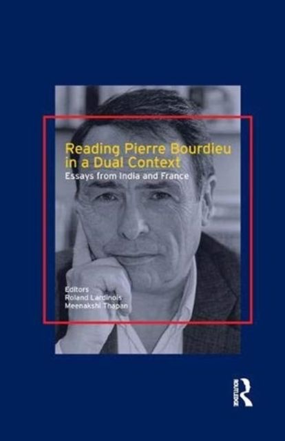 Reading Pierre Bourdieu in a Dual Context : Essays from India and France