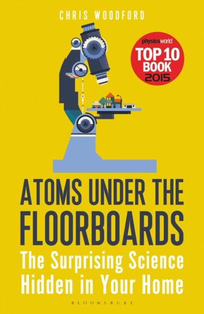 Forsidebilde av Atoms Under the Floorboards : The Surprising Science Hidden in Your Home