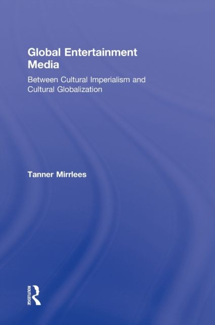 Global Entertainment Media : Between Cultural Imperialism and Cultural Globalization