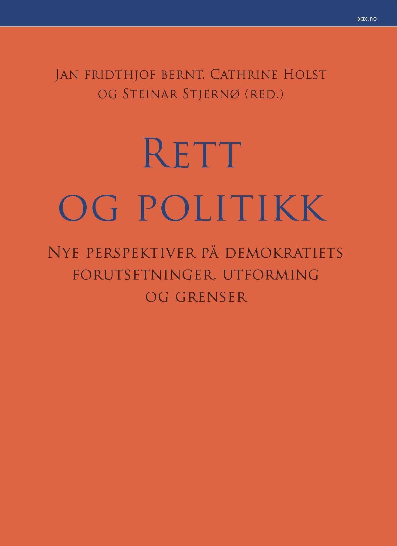Rett og politikk : nye perspektiver på demokratiets forutsetninger, utforming og grenser