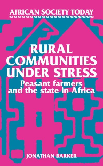 Rural Communities under Stress : Peasant Farmers and the State in Africa