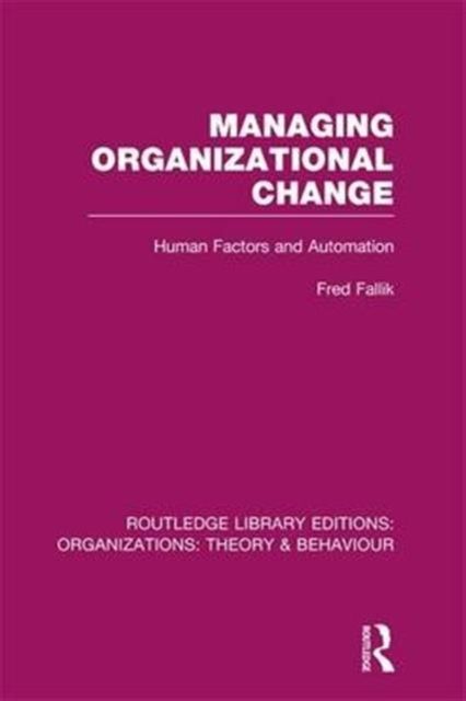 Managing Organizational Change (RLE: Organizations) : Human Factors and Automation