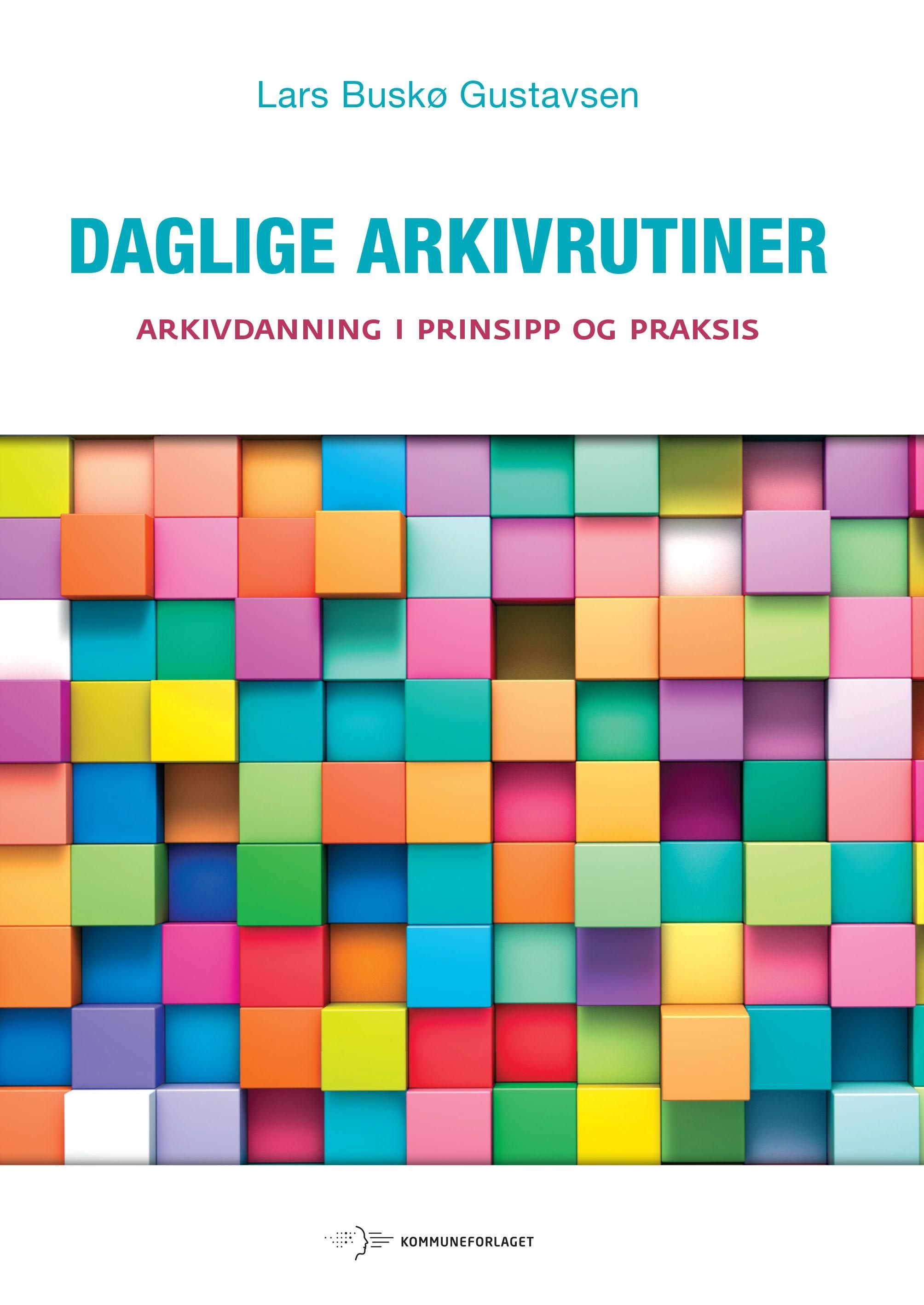 Forsidebilde av Daglige arkivrutiner : arkivdanning i prinsipp og praksis