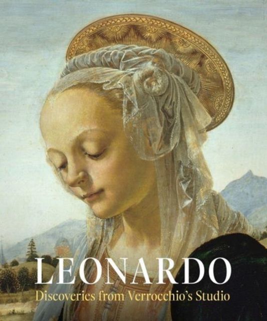 Leonardo: Discoveries from Verrocchio's Studio : Early Paintings and New Attributions