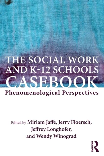 The Social Work and K-12 Schools Casebook : Phenomenological Perspectives