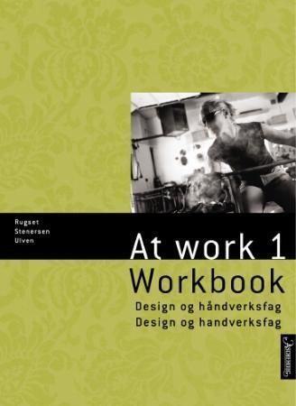 Forsidebilde av At work 1 : workbook : design- og håndverk = design og handverk