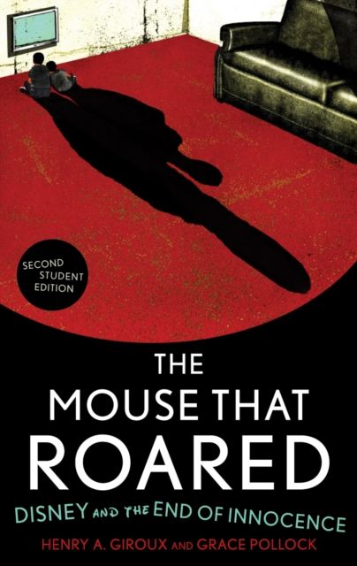 The Mouse that Roared : Disney and the End of Innocence