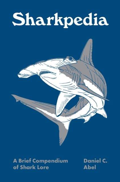 Sharkpedia : A Brief Compendium of Shark Lore