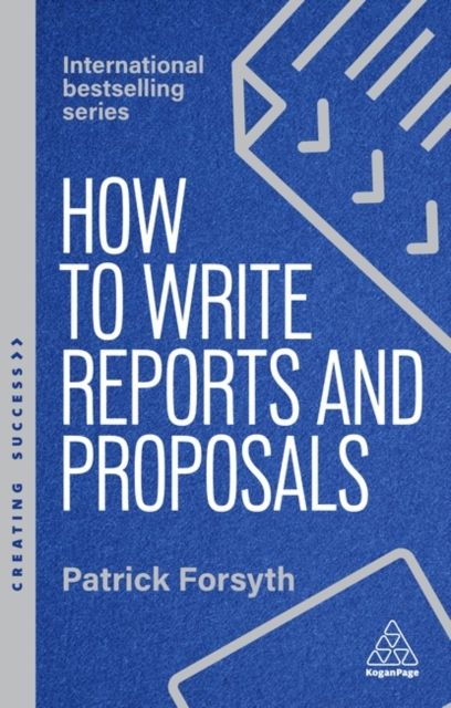 How to Write Reports and Proposals : Create Attention-Grabbing Documents that Achieve Your Goals