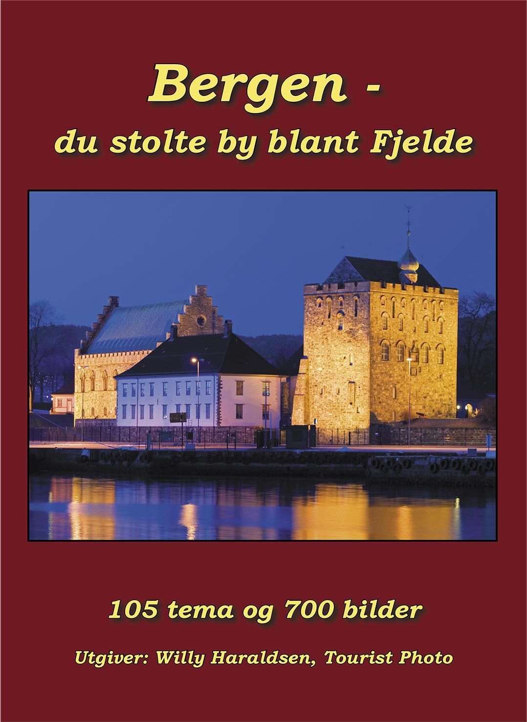 Bergen - du stolte by blant Fjelde : med 700 bilder og tekst