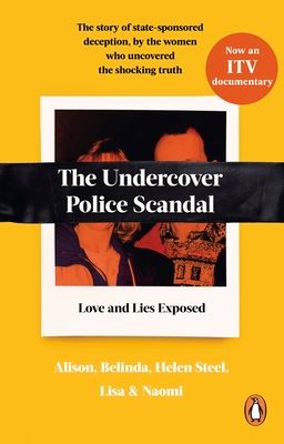 The Undercover Police Scandal : The story of state-sponsored deception, by the women who uncovered the shocking truth