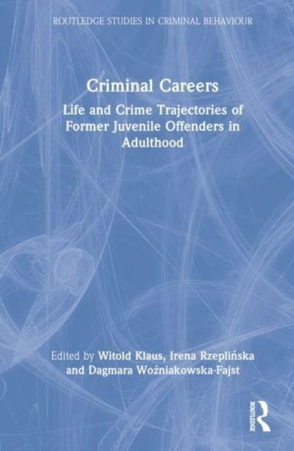 Criminal Careers : Life and Crime Trajectories of Former Juvenile Offenders in Adulthood