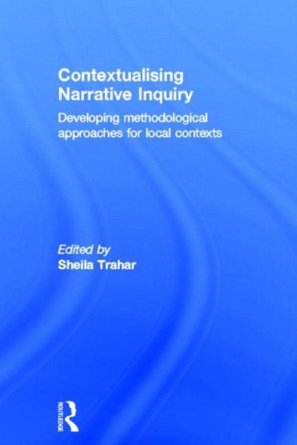Contextualising Narrative Inquiry : Developing methodological approaches for local contexts