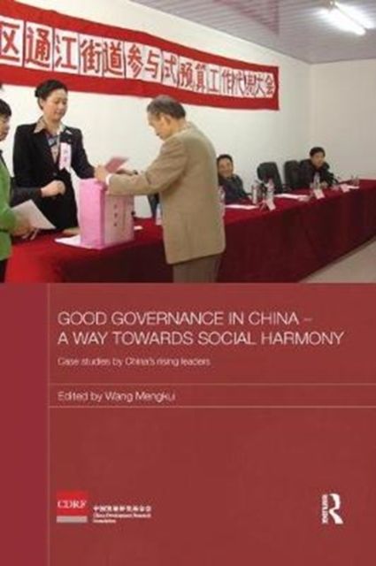 Good Governance in China - A Way Towards Social Harmony : Case Studies by China’s Rising Leaders