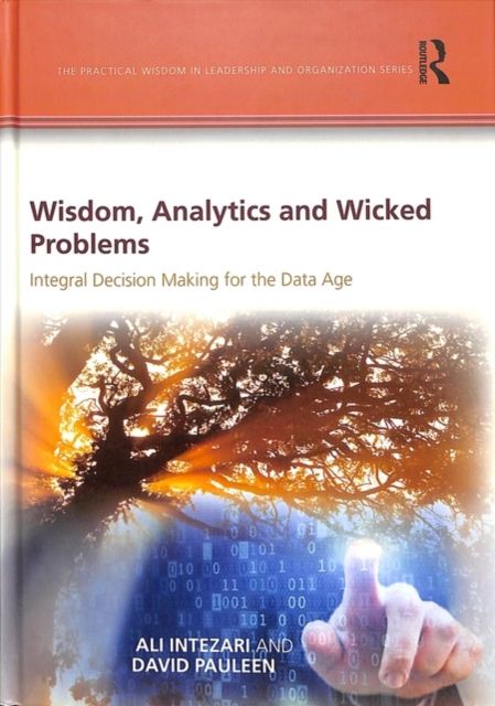 Wisdom, Analytics and Wicked Problems : Integral Decision Making for the Data Age