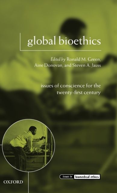 Global Bioethics : Issues of Conscience for the Twenty-First Century