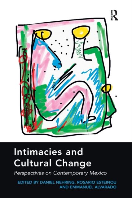 Intimacies and Cultural Change : Perspectives on Contemporary Mexico