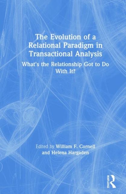 The Evolution of a Relational Paradigm in Transactional Analysis : What's the Relationship Got to Do With It?