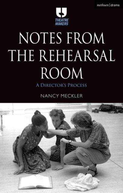 Notes from the Rehearsal Room : A Director’s Process
