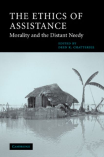 The Ethics of Assistance : Morality and the Distant Needy