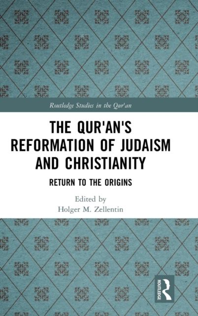 The Qur'an's Reformation of Judaism and Christianity : Return to the Origins