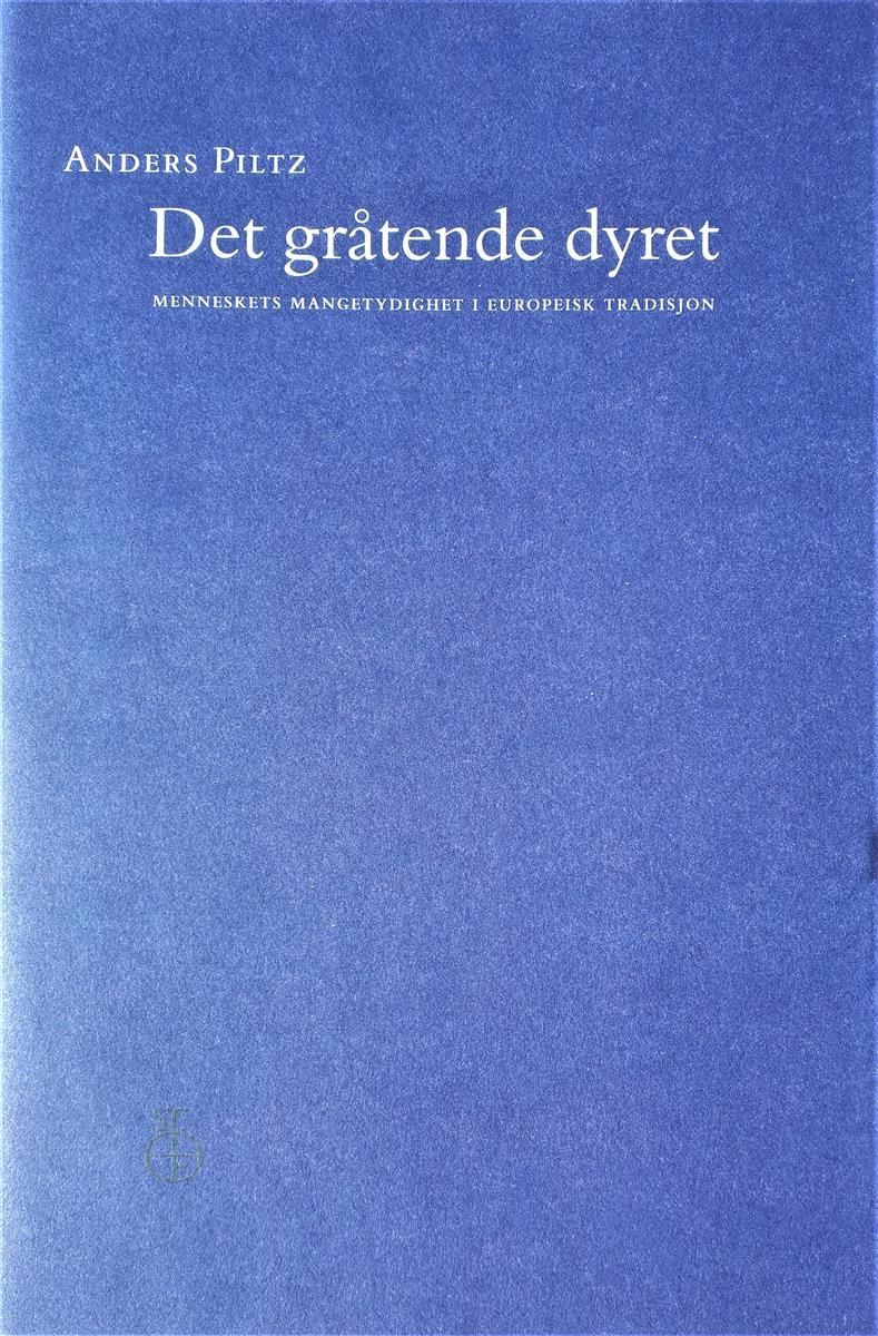 Det gråtende dyret : menneskets mangetydighet i europeisk tradisjon