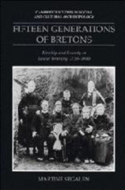 Fifteen Generations of Bretons : Kinship and Society in Lower Brittany, 1720-1980