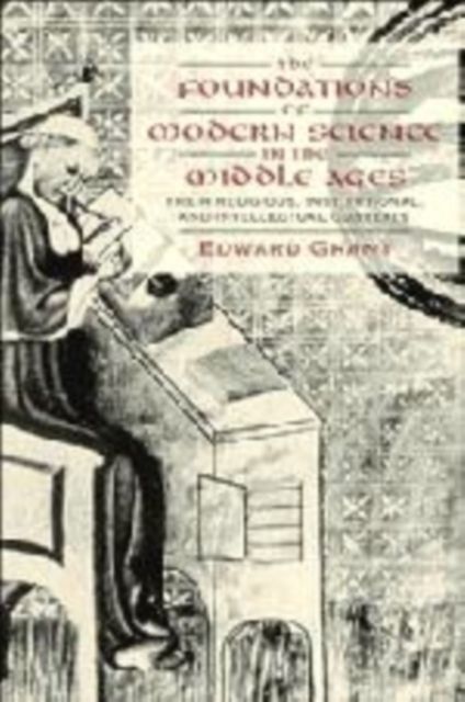 The Foundations of Modern Science in the Middle Ages : Their Religious, Institutional and Intellectual Contexts