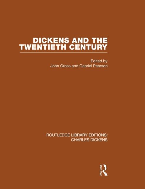 Dickens and the Twentieth Century (RLE Dickens) : Routledge Library Editions: Charles Dickens Volume 6