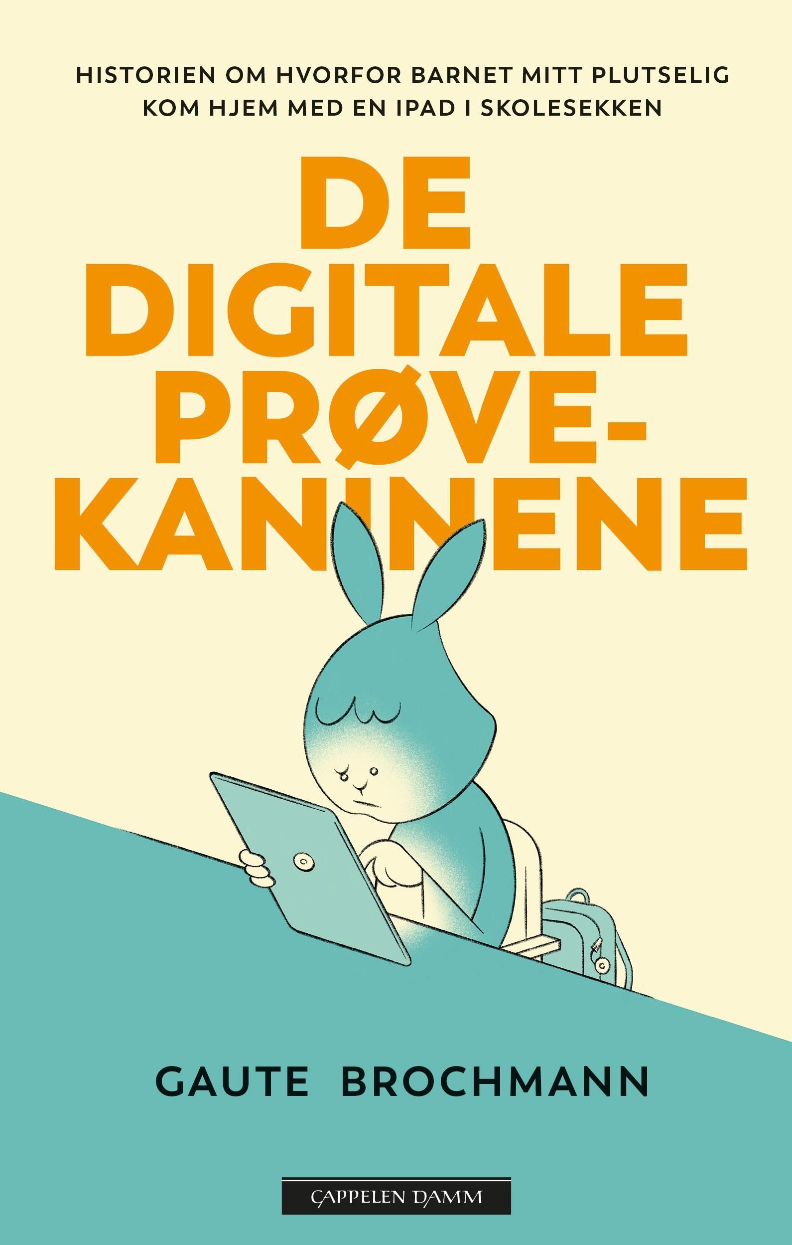 De digitale prøvekaninene : historien om hvorfor barnet mitt plutselig kom hjem med en iPad i skolesekken