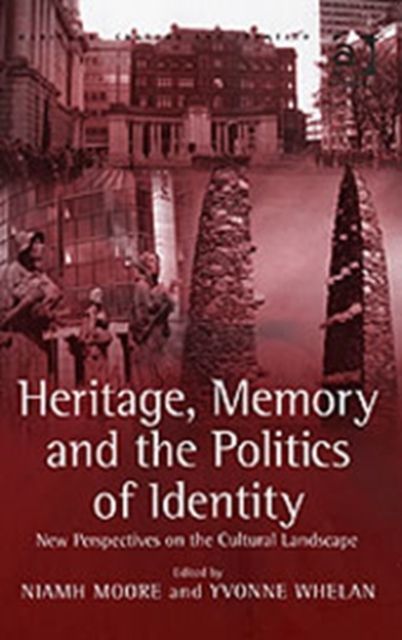 Heritage, Memory and the Politics of Identity : New Perspectives on the Cultural Landscape