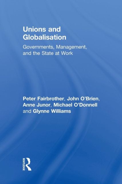 Unions and Globalisation : Governments, Management, and the State at Work