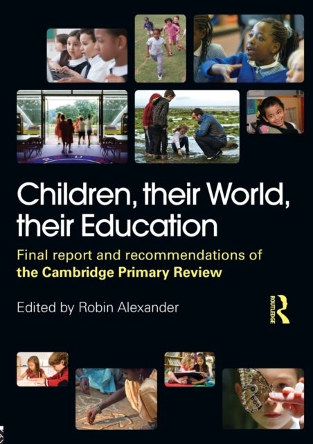 Children, their World, their Education : Final Report and Recommendations of the Cambridge Primary Review
