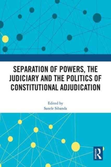 Forsidebilde av Separation of Powers, the Judiciary and the Politics of Constitutional Adjudication