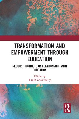 Transformation and Empowerment through Education : Reconstructing our Relationship with Education