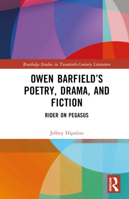 Owen Barfield’s Poetry, Drama, and Fiction : Rider on Pegasus