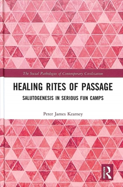 Healing Rites of Passage : Salutogenesis in Serious Fun Camps